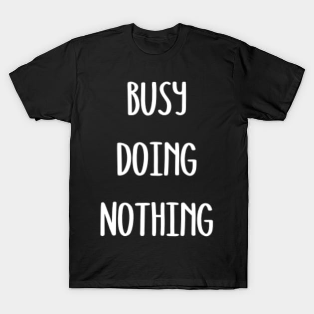 Busy Doing Nothing T-Shirt by CatMonkStudios